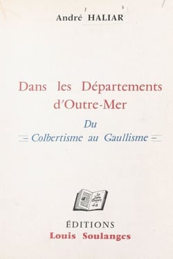 Dans les départements d'Outre-mer - Du Colbertisme au Gaullisme