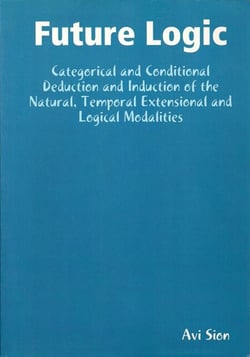Future Logic: Categorical and Conditional Deduction and Induction of the Natural, Temporal, Extensional and Logical Modalities.