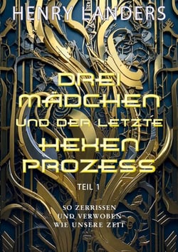 Drei Mädchen und der letzte Hexenprozess · Teil 1 - So zerrissen und verwoben wie unsere Zeit