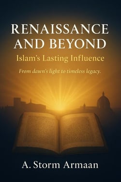 RENAISSANCE   AND BEYOND :Islam’s Lasting Influence