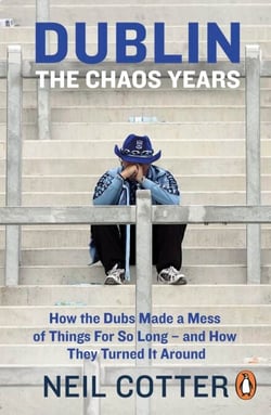 Dublin: The Chaos Years - How the Dubs Made a Mess of Things for So Long – and How They Turned It Around
