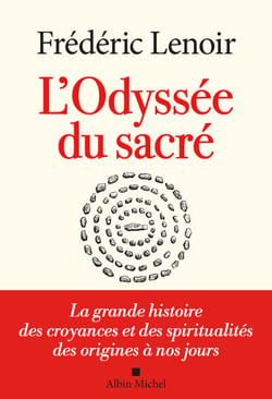 L'Odyssée du sacré - La grande histoire des croyances et des spiritualités des origines à nos jours