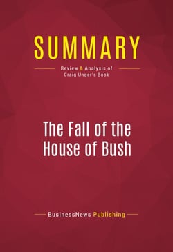 Summary: The Fall of the House of Bush - Review and Analysis of Craig Unger's Book