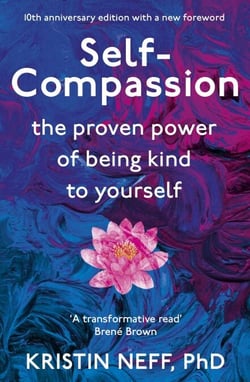 Self-Compassion - The Proven Power of Being Kind to Yourself