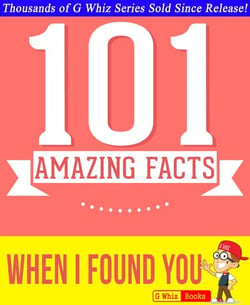 When I Found You - 101 Amazing Facts You Didn't Know - GWhizBooks.com