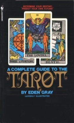 The Complete Guide to the Tarot - Determine Your Destiny! Predict Your Own Future!