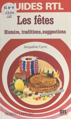 Les fêtes - Histoire, traditions, suggestions