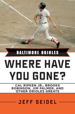 Baltimore Orioles - Where Have You Gone? Cal Ripken Jr., Brooks Robinson, Jim Palmer, and Other Orioles Greats