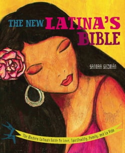 The New Latina's Bible - The Modern Latina's Guide to Love, Spirituality, Family, and La Vida
