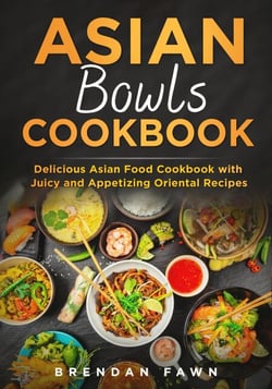 Asian Bowls Cookbook, Delicious Asian Food Cookbook with Juicy and Appetizing Oriental Recipes - Asian Kitchen, #5
