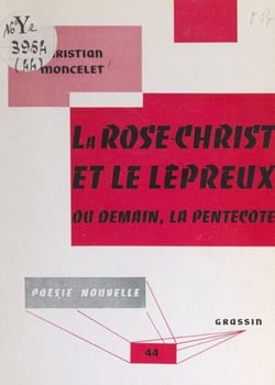 La Rose-Christ et le lépreux - Ou Demain, la Pentecôte