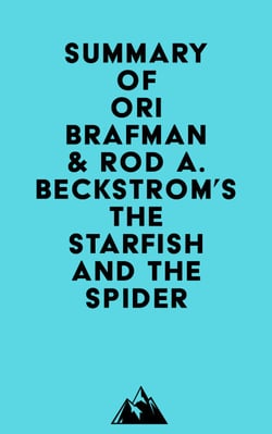 Summary of Ori Brafman &amp; Rod A. Beckstrom's The Starfish and the Spider