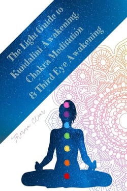 The Light Guide To Kundalini Awakening, Chakra Meditation, &amp; Third Eye Awakening: Experiencing Higher Consciousness &amp; Your Inner Power - Psychic, Empath and Meditation Connecting Guides, #4