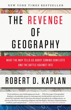 The Revenge of Geography - What the Map Tells Us About Coming Conflicts and the Battle Against Fate