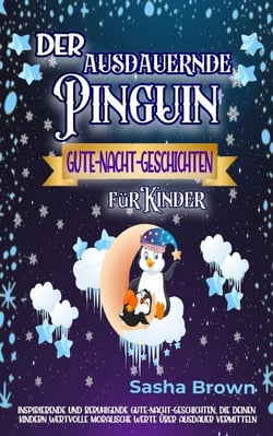 Der ausdauernde Pinguin: Gute-Nacht-Geschichten für Kinder - tier &amp; werte: erfolg