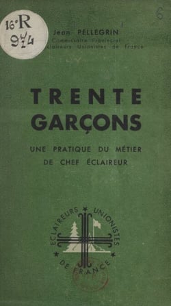 Trente garçons - Une pratique du métier de chef éclaireur