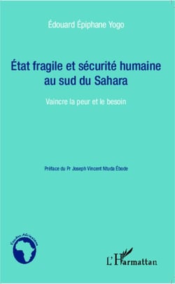 Etat fragile et sécurité humaine au sud du Sahara - Vaincre la peur et le besoin