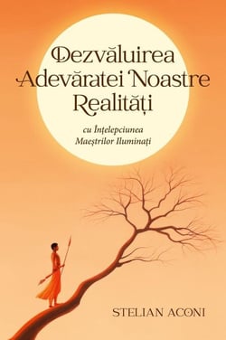 Dezvaluirea Adevaratei Noastre Realita?i cu În?elepciunea Mae?trilor Ilumina?i