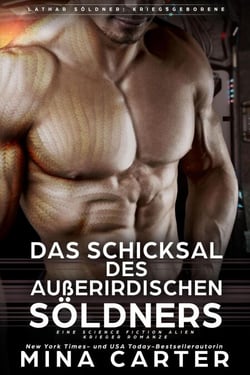 Das Schicksal des außerirdischen Söldners : Eine Science Fiction Alien Krieger Romanze - Lathar Söldner: Kriegsgeborene, #4