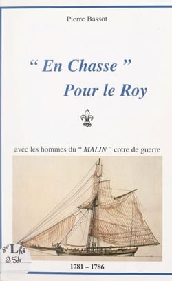 En chasse pour le Roy, avec les hommes du "Malin", cotre de guerre, 1781-1786