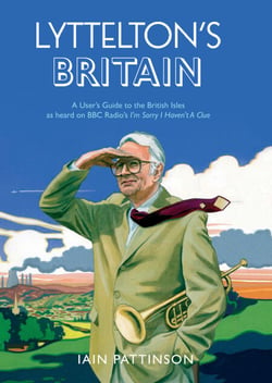 Lyttelton's Britain - A User's Guide to the British Isles as heard on BBC Radio's I'm Sorry I Haven't A Clue
