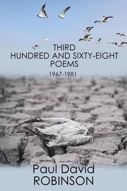 Third Hundred and Sixty-eight Poems - The Poetry of Paul David Robinson: An Autobiography in Poetry, #3