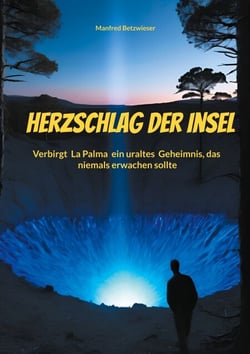 Herzschlag der Insel - Verbirgt La Palma ein uraltes Geheimnis, das niemals erwachen sollte
