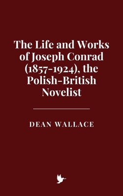 The Life and Works of Joseph Conrad (1857-1924), the Polish-British Novelist
