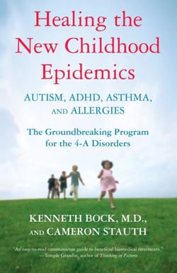 Healing the New Childhood Epidemics: Autism, ADHD, Asthma, and Allergies - The Groundbreaking Program for the 4-A Disorders