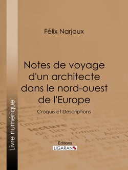 Notes de voyage d'un architecte dans le nord-ouest de l'Europe - Croquis et Descriptions