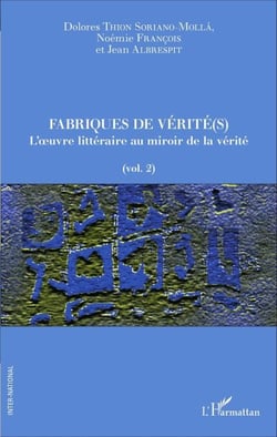 Fabriques de vérité(s) - L'oeuvre littéraire au miroir de la vérité - (vol. 2)