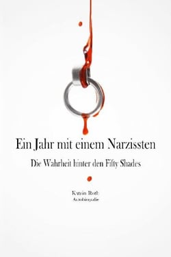Ein Jahr mit einem Narzissten - Die Wahrheit hinter den Fifty Shades