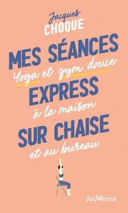 Mes séances express sur chaise : Yoga et gym douce à la maison et au bureau