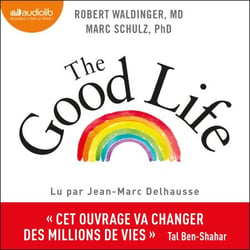 The Good Life - Ce que nous apprend la plus longue étude scientifique sur le bonheur et la santé