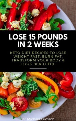 Lose 15 Pounds in 2 Weeks: Keto Diet Recipes to Lose Weight Fast, Burn Fat, Transform Your Body &amp; Look Beautiful