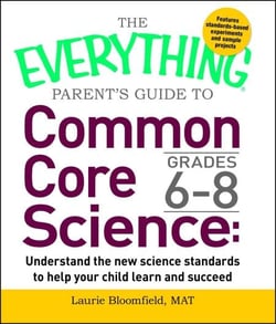 The Everything Parent's Guide to Common Core Science Grades 6-8 - Understand the New Science Standards to Help Your Child Learn and Succeed