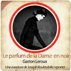 Rouletabille : Le parfum de la dame en noir