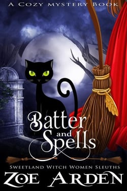 Batter and Spells (#5, Sweetland Witch Women Sleuths) (A Cozy Mystery Book) - Sweetland Witch, #5