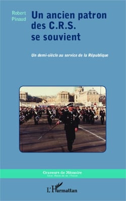 Un ancien patron des C.R.S. se souvient - Un demi-siècle au service de la République