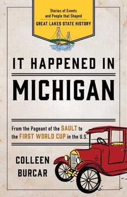It Happened in Michigan - Stories of Events and People that Shaped Great Lakes State History