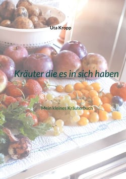 Kräuter die es in sich haben - Mein kleines Kräuterbuch
