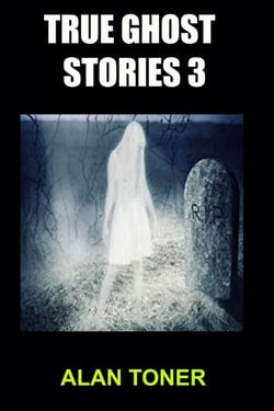 True Ghost Stories 3 - 100 True Ghost Stories, #3