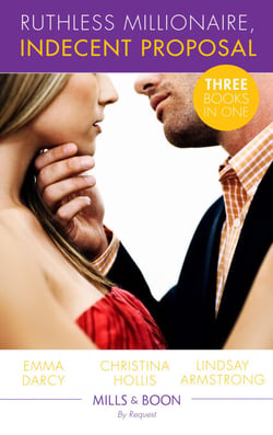 Ruthless Milllionaire, Indecent Proposal - An Offer She Can't Refuse / One Night in His Bed / When Only Diamonds Will Do