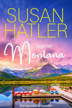 Sogni nel Montana, Una raccolta di racconti (Libri 1-7) - Edizioni speciali di Susan Hatler, #6