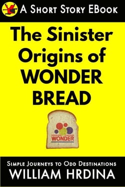 The Sinister Origins of Wonder Bread - Simple Journeys to Odd Destinations, #41