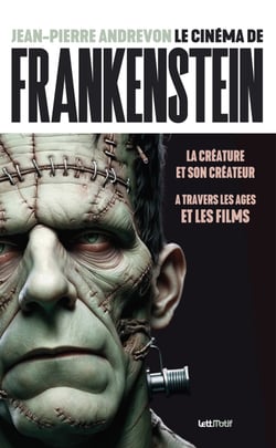 Le Cinéma de Frankenstein - La créature et son créateur à travers les âges et les films
