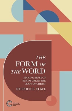 The Form of the Word: Making Sense of Scripture in the Body of Christ - Cultivating Communities, #3