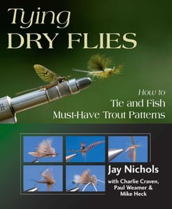 Tying Dry Flies - How to Tie and Fish Must-Have Trout Patterns