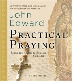 Practical Praying - Using the Rosary to Enhance Your Life