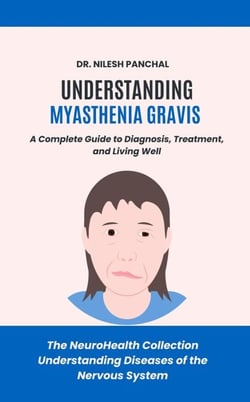 Understanding Myasthenia Gravis: A Complete Guide to Diagnosis, Treatment, and Living Well - The NeuroHealth Collection: Understanding Diseases of the Nervous System, #15